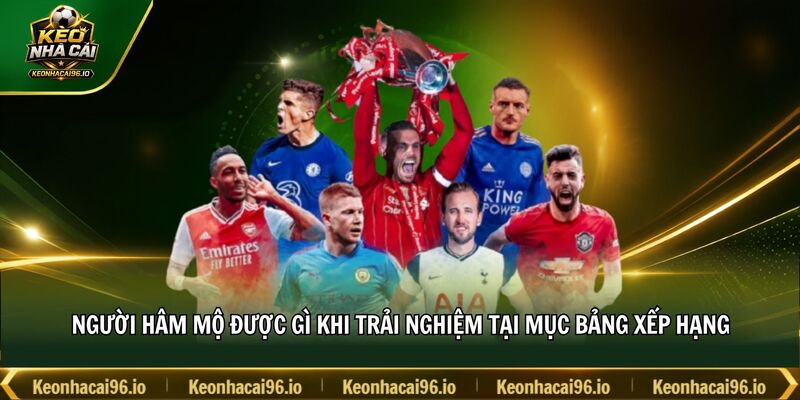 Người hâm mộ được gì khi trải nghiệm tại mục bảng xếp hạng