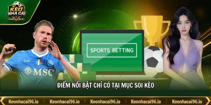 Điểm nổi bật chỉ có tại mục soi kèo