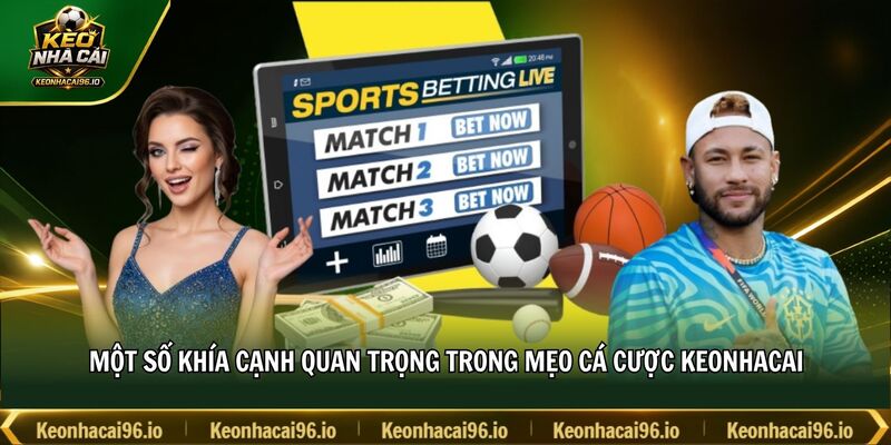 Một số khía cạnh quan trọng trong mẹo cá cược keonhacai