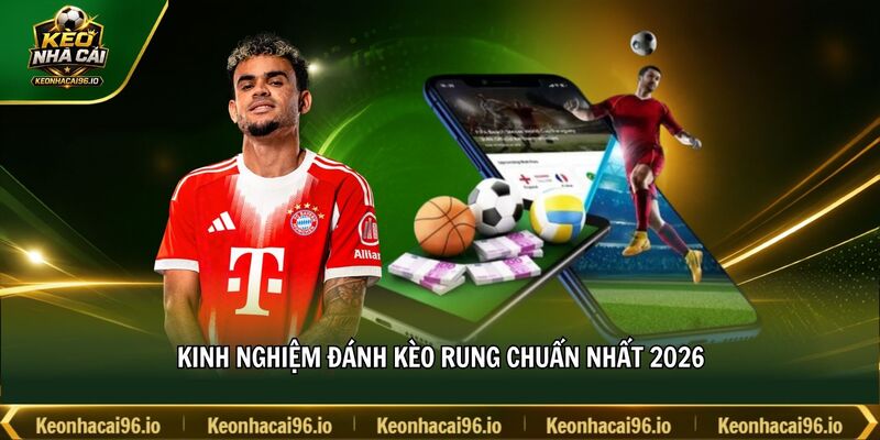 Kinh nghiệm đánh kèo rung chuẩn nhất 2026 Kinh nghiệm đánh kèo rung chuẩn nhất 2026