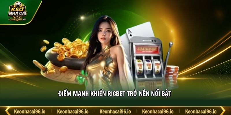 Điểm mạnh khiến RICBET trở nên nổi bật 