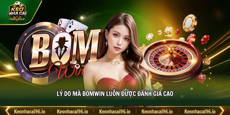 Lý do mà BOMWIN luôn được đánh giá cao Lý do mà BOMWIN luôn được đánh giá cao