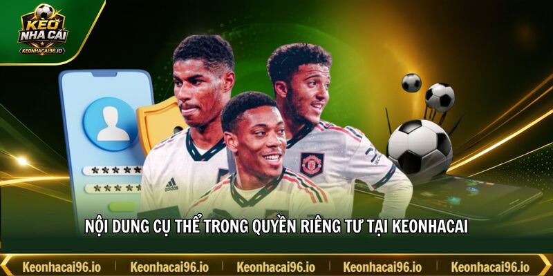 Nội dung cụ thể trong quyền riêng tư tại keonhacai Nội dung cụ thể trong quyền riêng tư tại keonhacai