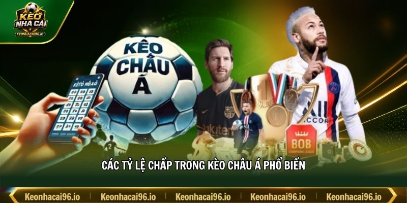 Các tỷ lệ chấp trong kèo châu Á phổ biến