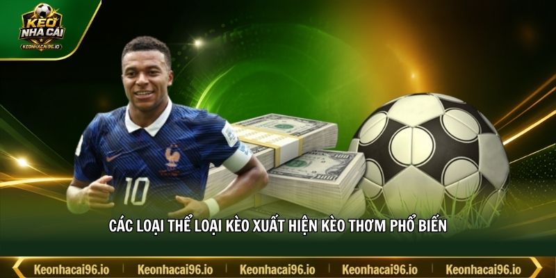 Các loại thể loại kèo xuất hiện kèo thơm phổ biến