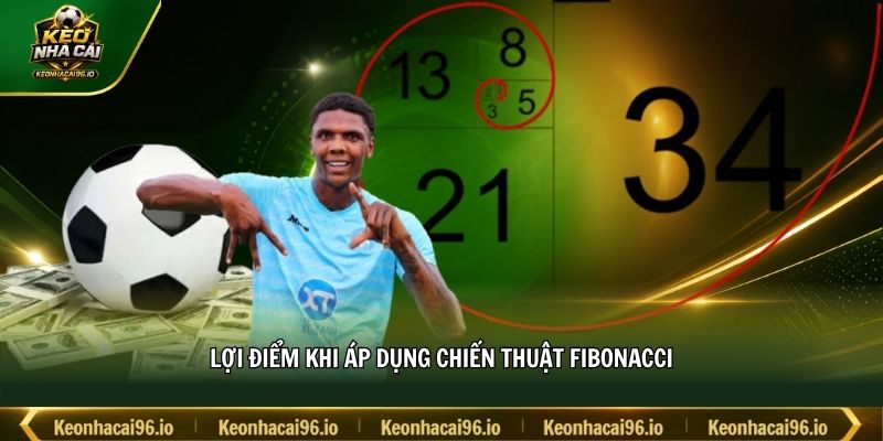 Lợi điểm khi áp dụng chiến thuật Fibonacci