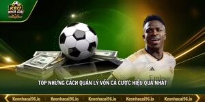 Top những cách quản lý vốn cá cược hiệu quả nhất