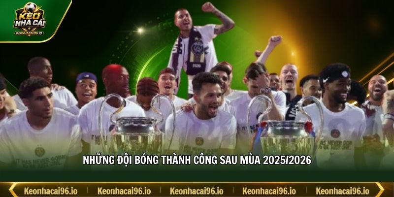 Những đội bóng thành công sau mùa 2025/2026