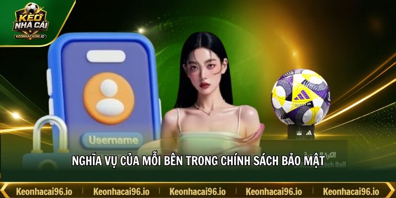 Nghĩa vụ của mỗi bên trong chính sách bảo mật Nghĩa vụ của mỗi bên trong chính sách bảo mật