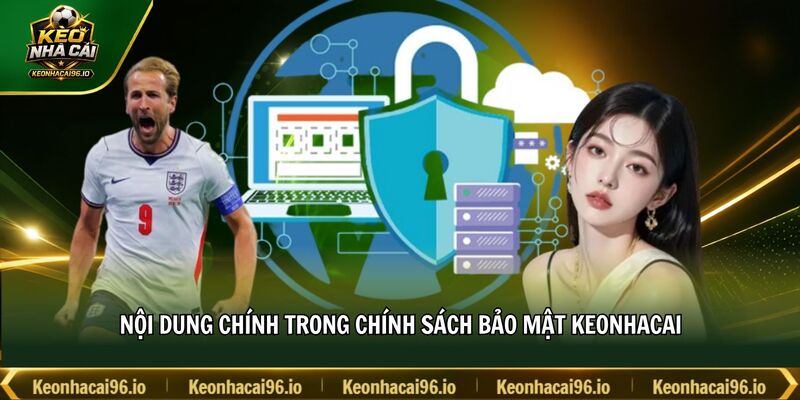 Nội dung chính trong chính sách bảo mật keonhacai Nội dung chính trong chính sách bảo mật keonhacai